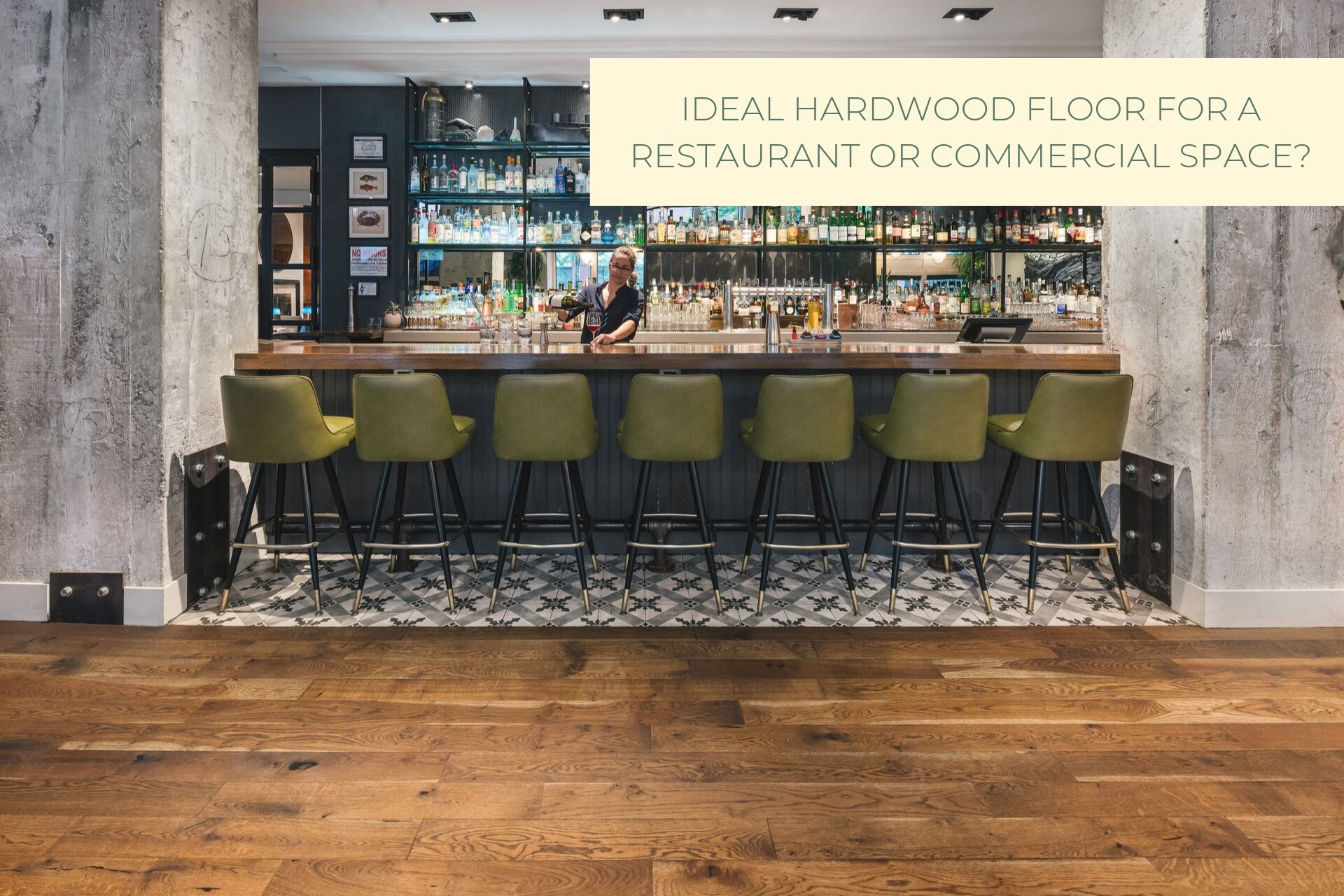HOW DO I CHOOSE A WOOD FLOOR THAT IS BEST SUITED FOR A RESTAURANT OR